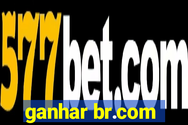 ganhar br.com